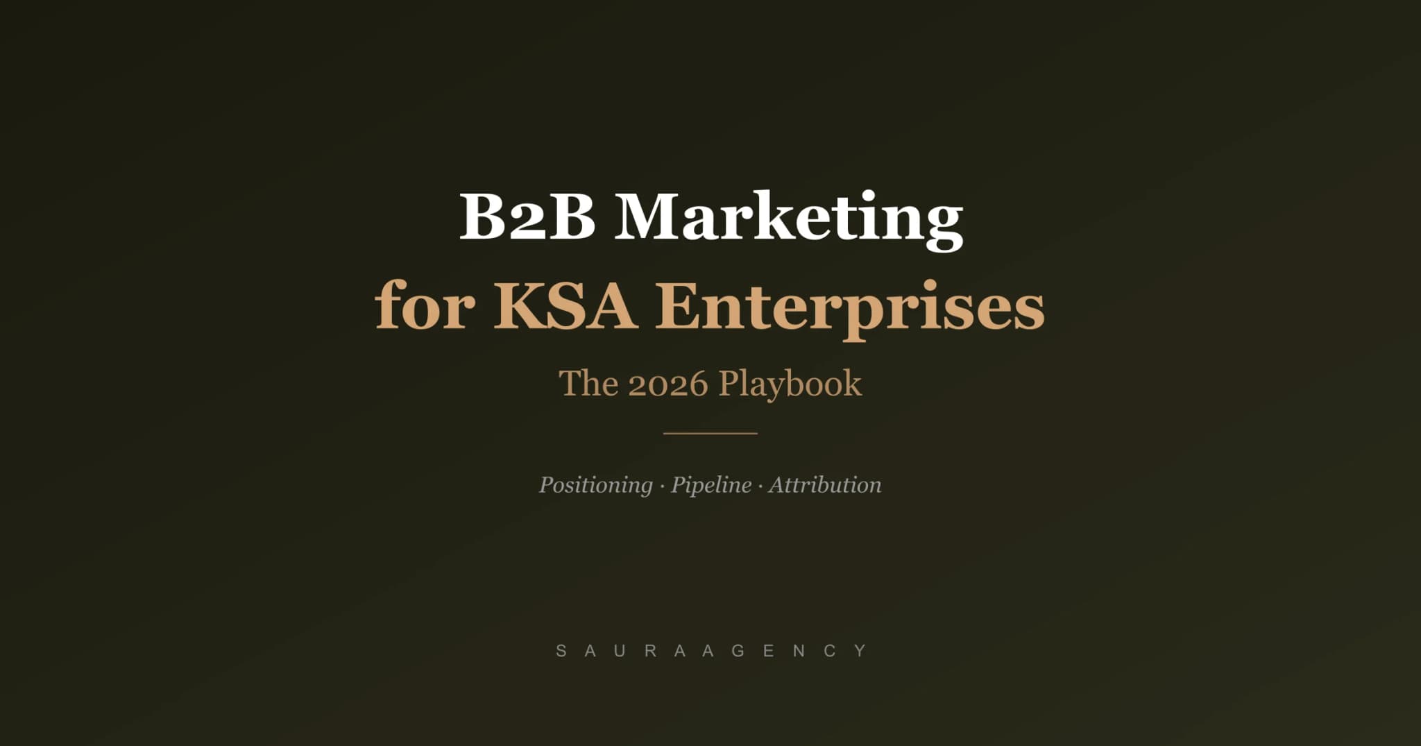 B2B Marketing Agency in Saudi Arabia, The 2026 Playbook for KSA Enterprises