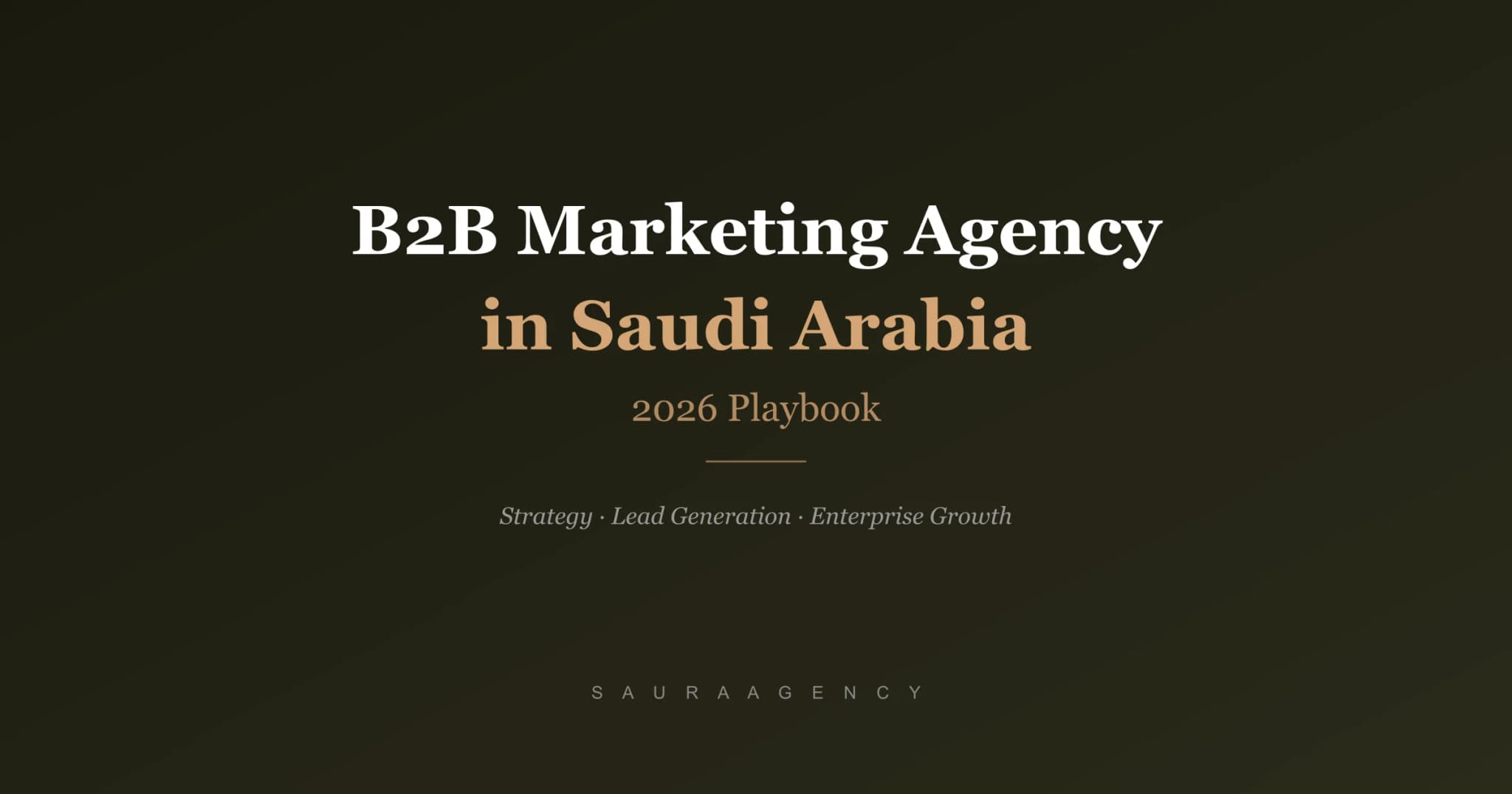 B2B Marketing Agency in Saudi Arabia, The 2026 Playbook for KSA Enterprises